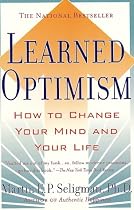 Learned Optimism: How to Change Your Mind and Your Life