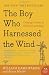 The Boy Who Harnessed the Wind: Creating Currents of Electricity and Hope (P.S.)