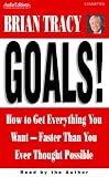 Goals: How to Get Everything You Want -- Faster Than You Ever Thought Possible