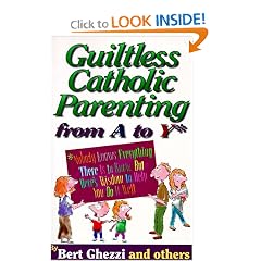 Guiltless Catholic Parenting from a to Y*: *Nobody Knows Everything There Is to Know, but Here's Wisdom to Help You Do It Well