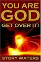 You Are God. Get Over It!
