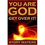 You Are God. Get Over It!