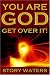 You Are God. Get Over It!