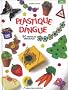 Plastique dingue : 60 mod�les originaux