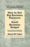 How to Get Big Business Exposure on a Small Business Budget