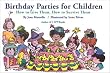 Birthday Parties for Children: How to Give Them, How to Survive Them