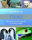Mein Buch der Tiere: Die faszinierende Tierwelt f&uuml;r Kinder erkl&auml;rt - Sally Morgan