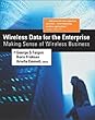 Wireless data for the enterprise - [electronic resource]  : making sense of wireless business  : authors, George S. Faigen, Boris Fridman ; editor, Arielle Emmett.