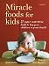 Books : Miracle Foods for Kids: 25 Super-Nutritious Foods to Keep Your Children in Great Health