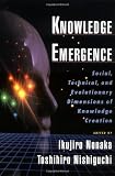Knowledge Emergence: Social, Technical, and Evolutionary Dimensions of Knowledge Creation: Social, Technical and Evolutionary Dimensions of Knowledge Creation