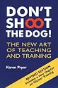 Don't Shoot the Dog!: The New Art of Teaching and Training