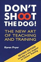 Don't Shoot the Dog!: The New Art of Teaching and Training