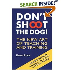 Don't Shoot the Dog!: The New Art of Teaching and Training