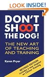 Don't Shoot the Dog!: The New Art of Teaching and Training