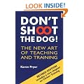 Don't Shoot the Dog!: The New Art of Teaching and Training