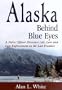 Alaska Behind Blue Eyes: A Police Officer Discovers Life, Love and Law Enforcement on the Last Frontier