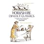 Yorkshire Dialect Classics: An Anthology of the Best Yorkshire Poems, Stories and Sayings