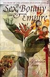 Sex, Botany and Empire: The Story of Carl Linnaeus and Joseph Banks Sex, Botany and Empire: The Story of Carl Linnaeus and Joseph Banks