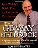 The GE Way Fieldbook: Jack Welch's Battle Plan for Corporate Revolution