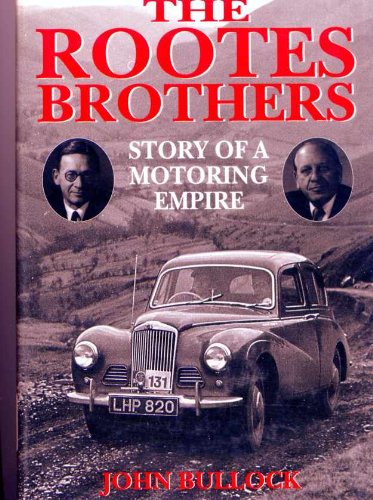 The Rootes Brothers: Story of a Motoring Empire