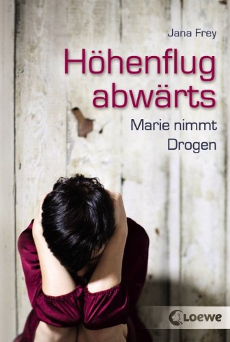 Loewe Verlag H&ouml;henflug abw&auml;rts: Marie nimmt Drogen