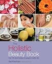 The Holistic Beauty Book: With Over 100 Natural Recipes for Beautiful Skin