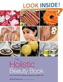 The Holistic Beauty Book: With Over 100 Natural Recipes for Beautiful Skin