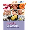 The Holistic Beauty Book: With Over 100 Natural Recipes for Beautiful Skin