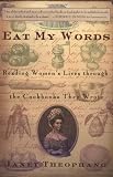 Eat My Words: Reading Womens Lives Through the Cookbooks They Wrote