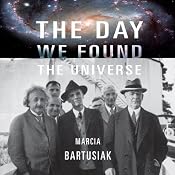 The Day We Found the Universe | [Marcia Bartusiak]