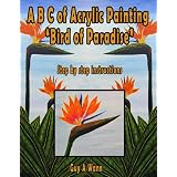 A B C of Acrylic Painting "Bird of Paradise" ~ Guy A Wann