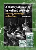 A History of Brewing in Holland 900-1900: Economy, Technology and the State