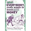 What Everybody Really Wants to Know About Money