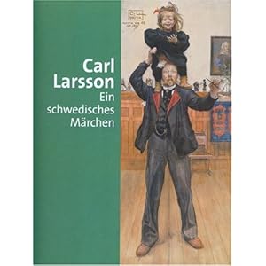 Carl Larsson: Ein schwedisches Märchen. Katalogbuch zur Ausstellung: 03.09. - 30.10.2005 in Bergen, Kunstmuseum und 17.11.2005 - 05.02.2006 in Münch
