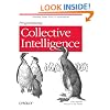 Programming Collective Intelligence: Building Smart Web 2.0 Applications