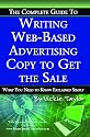 The Complete Guide to Writing Web-Based Advertising Copy to Get the Sale: What You Need to Know Explained Simply