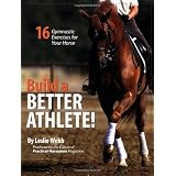 Build a Better Athlete!: 16 Gymnastic Exercises for Your Horse