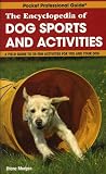 The Encyclopedia of Dog Sports and Activities: A Field Guide of More Than 35 Fun Activities for You and Your Dog