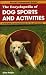 The Encyclopedia of Dog Sports and Activities: A Field Guide of More Than 35 Fun Activities for You and Your Dog