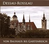 DESSAU-ROSSLAU - VON BAUHAUS BIS GARTENREICH: Veröffentlichung des Stadtarchivs Dessau-Roßlau, Band 8