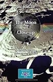 The Moon in Close-up: A Next Generation Astronomers Guide (The Patrick Moore Practical Astronomy Series)