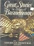 Great stories of American businessmen, from American heritage,: The magazine of history