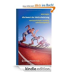 Die Kunst der Höchstleistung: Sportpsychologie, Coaching, Selbstmanagement