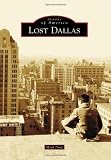 Lost Dallas (Images of America (Arcadia Publishing))