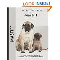 Mastiff: A Comprehensive Guide to Owning and Caring for Your Dog (Kennel Club)