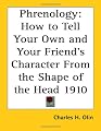Phrenology: How to Tell Your Own and Your Friend's Character From the Shape of the Head 1910
