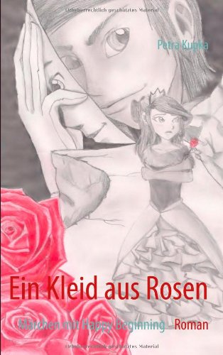 Books on Demand Ein Kleid aus Rosen: M&auml;rchen mit Happy Beginning