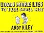 Loads More Lies to Tell Small Kids