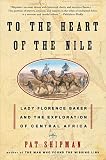 To the Heart of the Nile: Lady Florence Baker and the Exploration of Central Africa