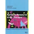 Kunst als Ressource in der Therapie: Praxisbuch der systemisch-l�sungsfokussierten Kunsttherapie